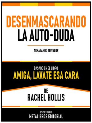 cover image of Desenmascarando La Auto-Duda--Basado En El Libro Amiga, Lavate Esa Cara De Rachel Hollis